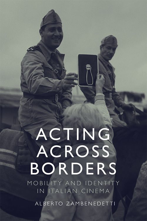 Cover image of book Acting Across Borders: Mobility and Identity in Italian Cinema by Alberto Zambenedetti