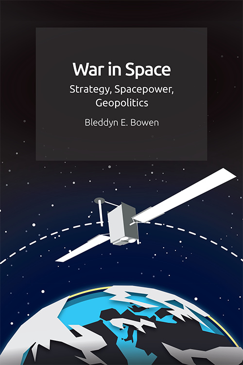 Cover of War in Space: Strategy, Spacepower, Geopolitics by Bleddyn E. Bowen