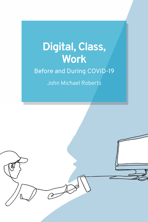 Book cover for 'Digital, Class, Work
Before and During COVID-19' by John Michael Roberts