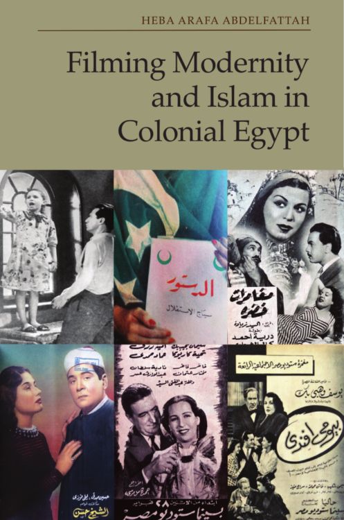 An image of the he Filming Modernity and Islam in Colonial Egypt cover which shows six rectangular pictures of pictures of the Egyptian cinema (1919–52). Two of them are Black and White and the rest are coloured. 