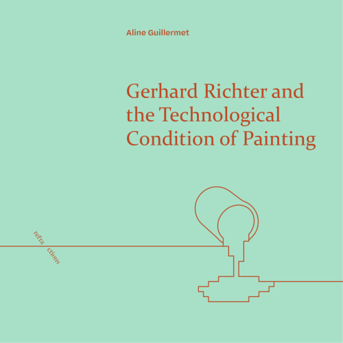 Cover of Gerhard Richter and the Technological Condition of Painting by Aline Guillermet (August 2024). 